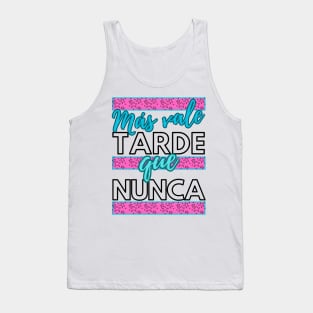 Más vale tarde que nunca - funny spanish quotes Tank Top